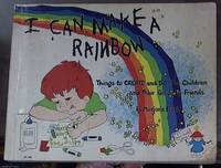 I Can Make a Rainbow: Things to Create and Do ... For Children and Their Grown-Up Friends (A...