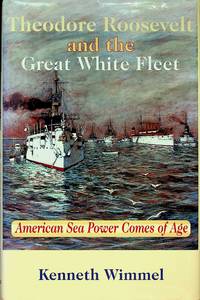 Theodore Roosevelt and the Great White Fleet: American Sea Power Comes of Age