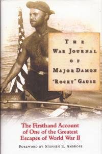 The War Journal of Major Damon Rocky Gause by Gause, Major Damon Rocky w/foreword by Stephen E. Ambrose & intro. by Damon L. Gause