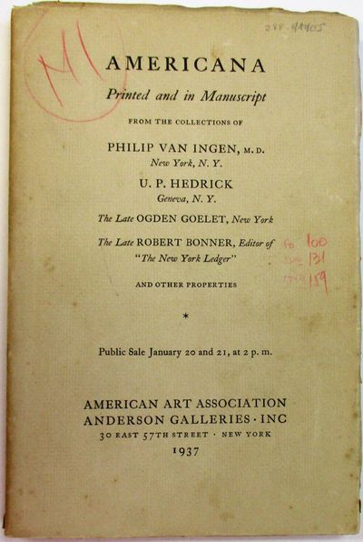 AMERICANA PRINTED AND IN MANUSCRIPT FROM THE COLLECTIONS OF PHILIP VAN INGEN, M.D., NEW YORK, N.Y. U.P. HEDRICK GENEVA, N.Y. THE LATE OGDEN GOELET, NEW YORK. THE LATE ROBERT BONNER, EDITOR OF "THE NEW YORK LEDGER" AND OTHER PROPERTIES