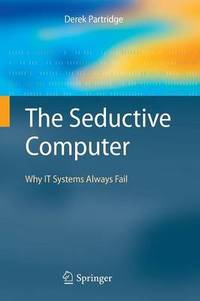 The Seductive Computer: Why IT Systems Always Fail