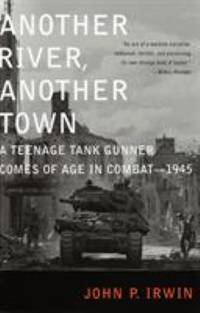 image of Another River, Another Town : A Teenage Tank Gunner Comes of Age in Combat--1945