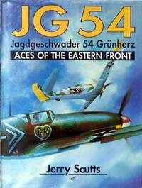 Jg 54: Jagdgeschwader 54 Grunherz : Aces of the Eastern Front by Scutts, Jerry