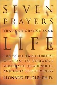 Seven Prayers That Can Change Your Life: How to Use Jewish Spiritual Wisdom to Enhance Your...