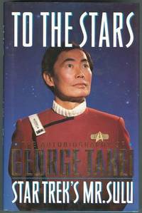 TO THE STARS The Autobiography of George Takei, Star Trek's Mr. Sulu