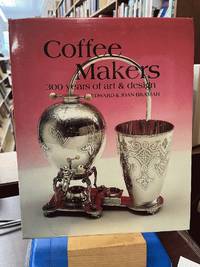 Coffee Makers: 300 Years of Art and Design