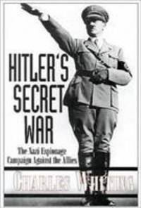 Hitler&#039;s Secret War : The Nazi Espionage Campaign Against the Allies by Charles Whiting - 2000