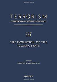 TERRORISM: COMMENTARY ON SECURITY DOCUMENTS VOLUME 143: The Evolution of the Islamic State
