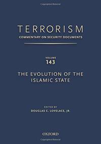 TERRORISM: COMMENTARY ON SECURITY DOCUMENTS VOLUME 143: The Evolution of the Islamic State by Lovelace Jr., Douglas - 10/6/2016