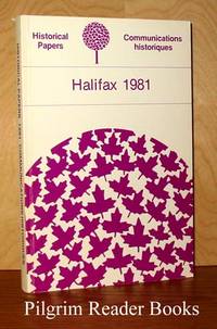 Historical Papers / Communications Historiques; Halifax 1981 by Cook, Terry and Claudette Lacelle. (editors) - 1981