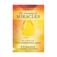 The Anointing for Miracles: How to Partner With God's Supernatural Power