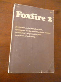 image of Foxfire 2: Ghost Stories, Spring Wild Plant Foods, Spinning and Weaving, Midwifing, Burial Customs, Corn Shuckin's, Wagon Making and More Affairs of Plain Living