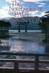 The Notebooks of Paul Brunton, Vol. 3: Practices for the Quest / Relax and Retreat