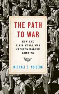Path to War: How the First World War Created Modern America