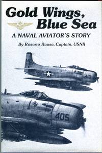 Gold Wings, Blue Sea: A Naval Aviator&#039;s Story by Rausa, Rosario - 1980