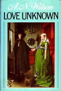 Love Unknown by A. N Wilson - 1st Edition - 1986 - from Pendleburys - the bookshop in the hills (SKU: 225385)