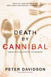 Death by Cannibal : Criminals with an Appetite for Murder