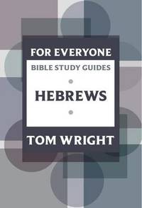 For Everyone Bible Study Guides: Hebrews