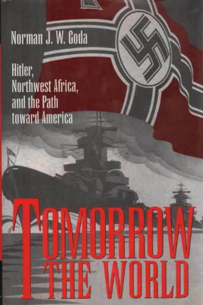 TOMORROW THE WORLD. Hitler, Northwest Africa, and…