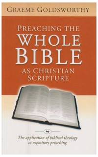 image of Preaching the whole Bible as Christian Scripture: The Application Of Biblical Theology To Expository Preaching