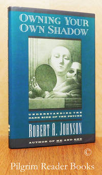 Owning Your Own Shadow: Understanding the Dark Side of the Psyche. by Johnson, Robert A - 1991