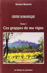 Oeuvre romanesque Tome 1: Ces grappes de ma vigne