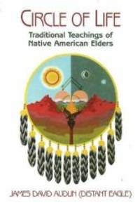 Circle of Life: Traditional Teachings of Native American Elders by James D Audlin - 2005-05-07