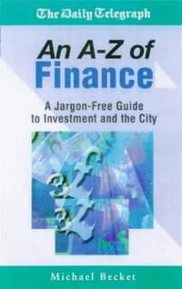 An A - Z of Finance: A Jargon Free Guide to Investment and the City ("Daily Telegraph")