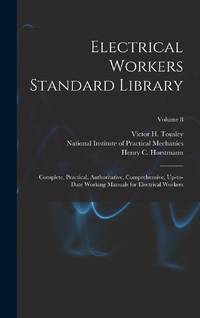 Electrical Workers Standard Library: Complete, Practical, Authoritative, Comprehensive,...