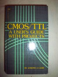 CMOS/TTL: A User&#039;s Guide with Projects by Carr, Joseph J - 1984