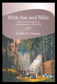 image of WITH AXE AND BIBLE: THE SCOTTISH PIONEERS OF NEW BRUNSWICK, 1784-1874.