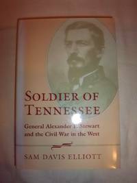 Soldier of Tennessee: General Alexander P. Stewart and the Civil War in the West by Elliott, Sam Davis - 1999