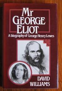 Mr George Eliot: A Biography of George Henry Lewes by Williams, David - 1983