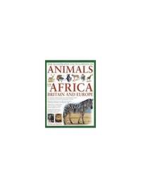 The Illustrated Encyclopedia of Animals of Africa, Britain and Europe: An Authoritative Reference...