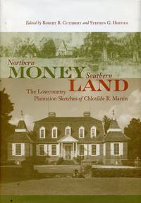 Northern Money Southern Land: The Lowcountry Sketches of Chlotilde R. Martin by MARTIN, CHLOTILDE R.; ROBERT B. CUTHBERT and STEPHEN G. HOFFIUS, Editors - 2009