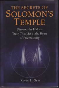 Secrets of Solomon's Temple. Discover The Hidden Truth That Lies at the Heart of Freemasonry,...