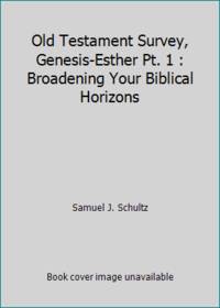 Old Testament Survey, Genesis-Esther Pt. 1 : Broadening Your Biblical Horizons