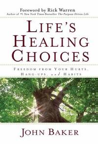 Life's Healing Choices : Freedom from Your Hurts, Hang-Ups, and Habits