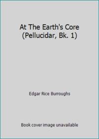 At The Earth's Core (Pellucidar, Bk. 1)