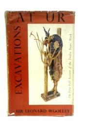 Excavations at Ur: A Record of Twelve Years Work by Leonard Woolley - 1954