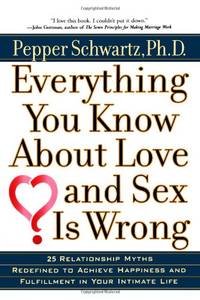 Everything You Know About Love and Sex Is Wrong