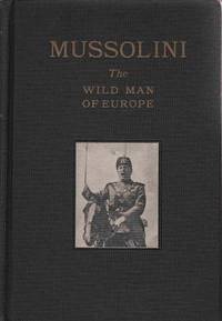 Mussolini: the Wild Man of Europe by Bond, John - 1929