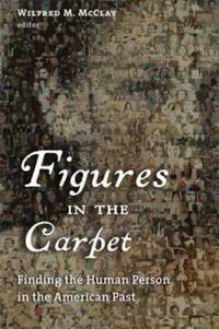 Figures in the Carpet : Finding the Human Person in the American Past