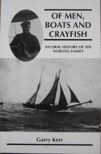 Of Men, Boats and Crayfish : an oral history of the Norling family. by KERR, Garry - 1994