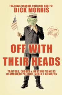 Off with Their Heads: Traitors, Crooks, and Obstructionists in American Politics, Media, and...