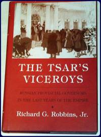 THE TSAR'S VICEROYS. Russian Provincial Governors in the Last Years of the Empire.