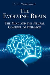 The Evolving Brain : The Mind and the Neural Control of Behavior