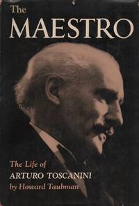 THE MAESTRO: The Life of Arturo Toscanini by TAUBMAN, Howard - 1951