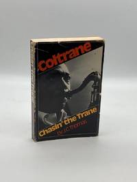 Coltrane Chasin' the Trane The Music and Mystique of John Coltrane