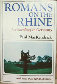 Romans on the Rhine: Archaeology in Germany by Paul Mackendrick - Hardcover - 1970 - from Old Saratoga Books (SKU: 42827)